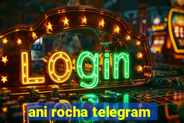 ani rocha telegram